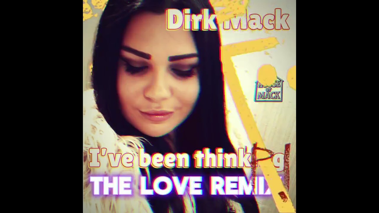 Dirk Mack - I've Been Thinking (The Love Remix) Club Mix