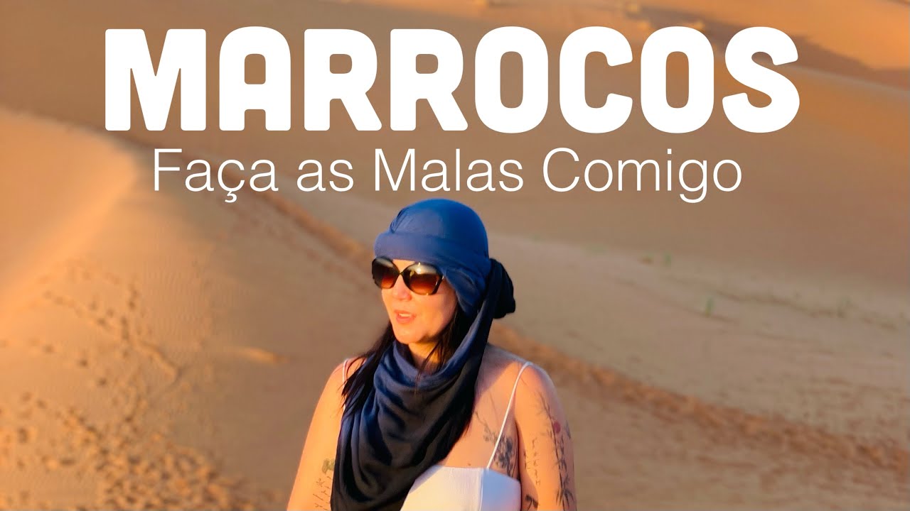 VIAGEM A MARROCOS: FAÇA AS MALAS COMIGO