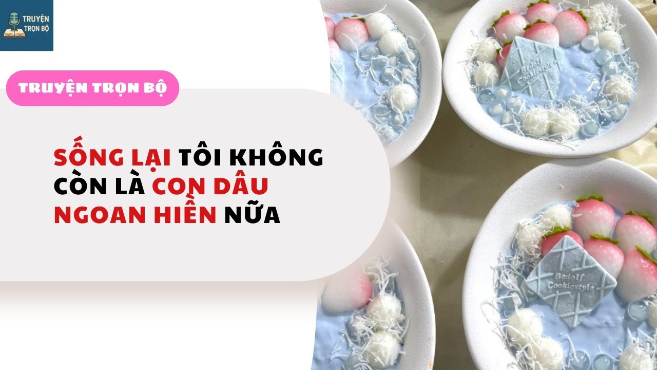 [KỂ CHUYỆN FULL] SỐNG LẠI TÔI KHÔNG CÒN LÀ CON DÂU NGOAN HIỀN NỮA