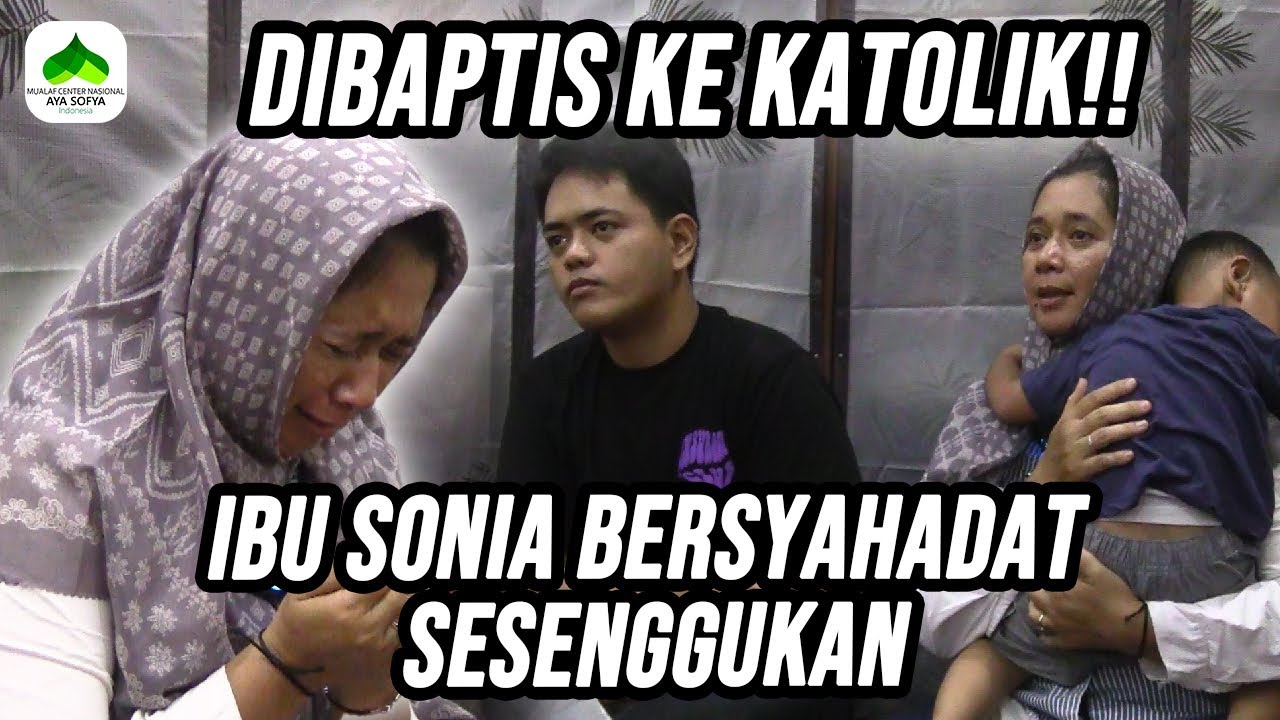 MURTAD KE KATOLIK!! IBU SONIA BERSYAHADAT SESENGGUKAN