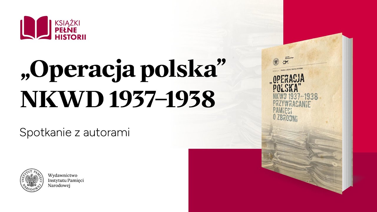 Operacja polska NKWD 1937-1938 &ndash; Książki pełne historii  [SPOTKANIE Z AUTORAMI]