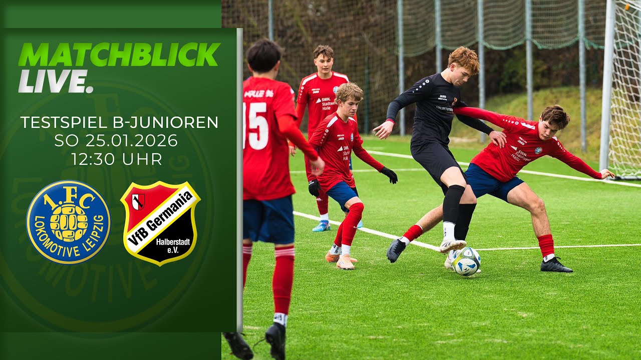 Live: Testspiel 1.Lok Leipzig - VfB Germania Halberstadt I B-Junioren