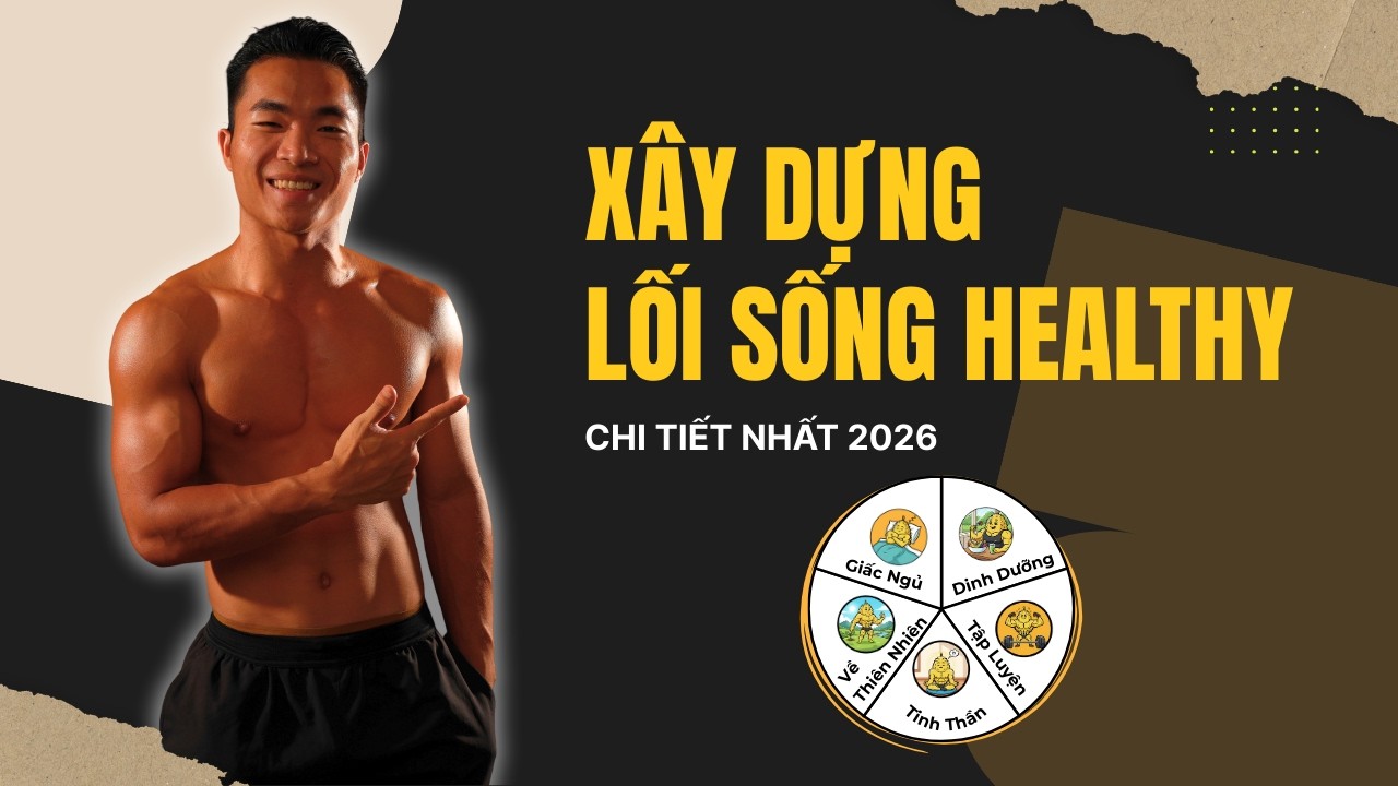 Hướng Dẫn Xây Dựng Lối Sống Healthy Chi Tiết Nhất Cho Người Mới Bắt Đầu