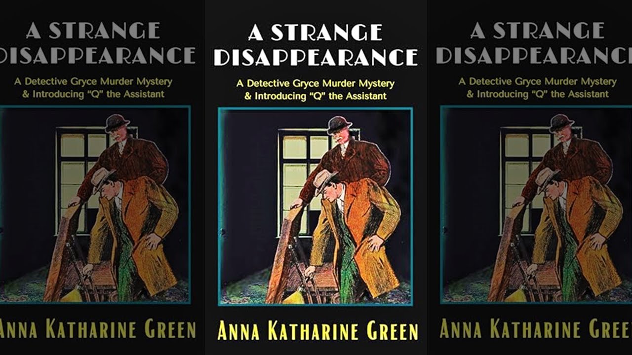 Una Extraña Desaparición : Novela Clásica Detectivesca (Anna Katharine Green) Misterio | Audiolibro
