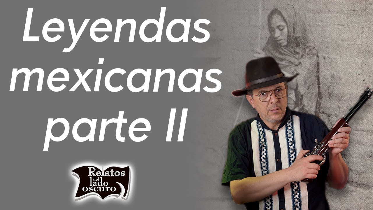 Leyendas mexicanas parte II | Relatos del lado oscuro