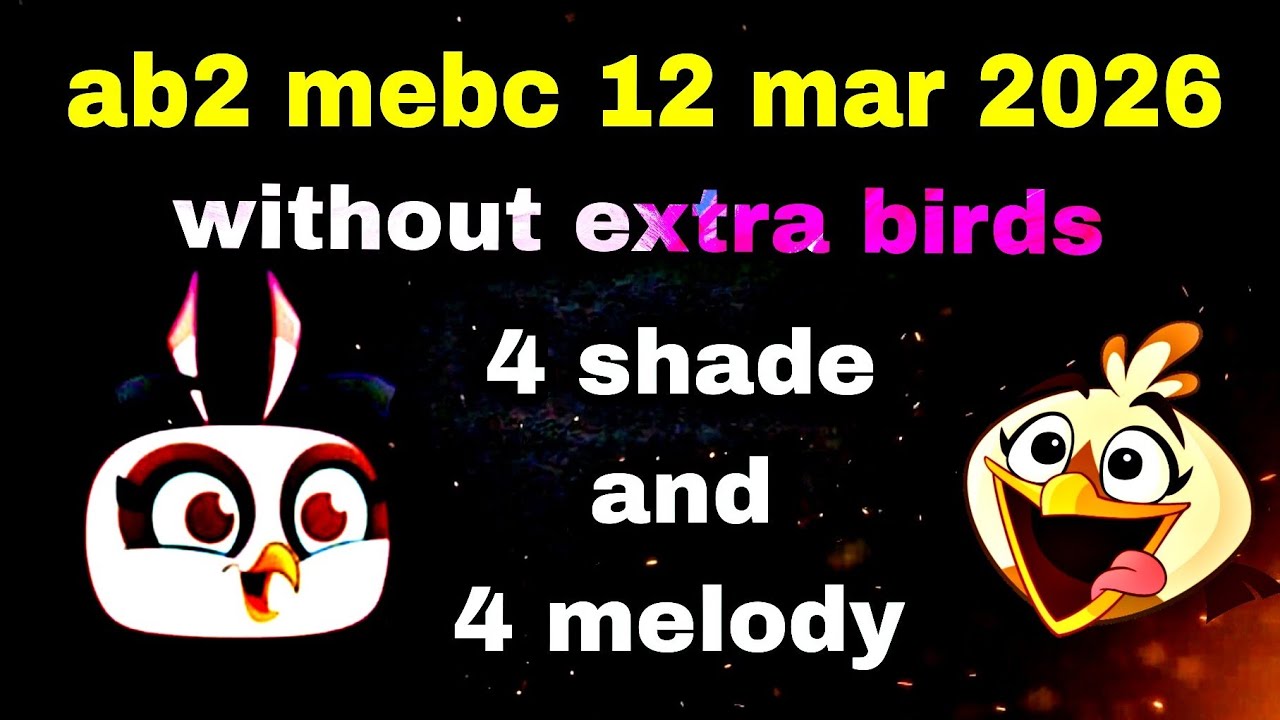 Angry birds 2 mebc 12 mar 2026 shade 4x and melody 4x times used #ab2 mebc today