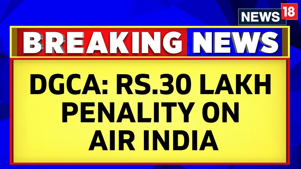 Air India Urination Case | DGCA Has Imposed Financial Penalty Of Rs.30 Lakh On Air India | News18