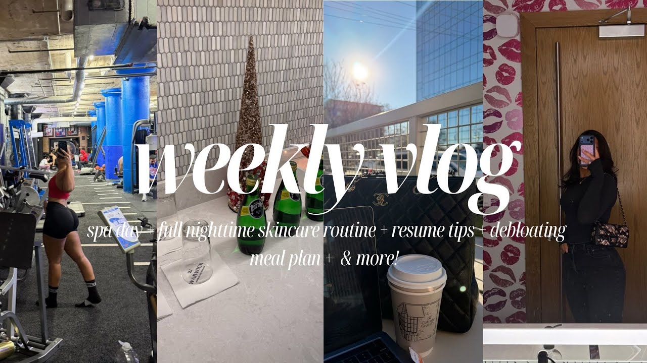 WEEKLY VLOG: SPA DAY, FULL NIGHTTIME SKINCARE ROUTINE, DEBLOATING MEAL PLAN, RESUME TIPS & MORE!
