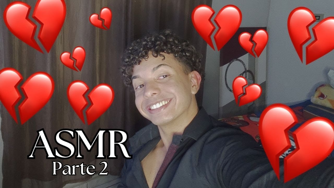 ASMR minha primeira deslilusão amorosa (Parte 2)