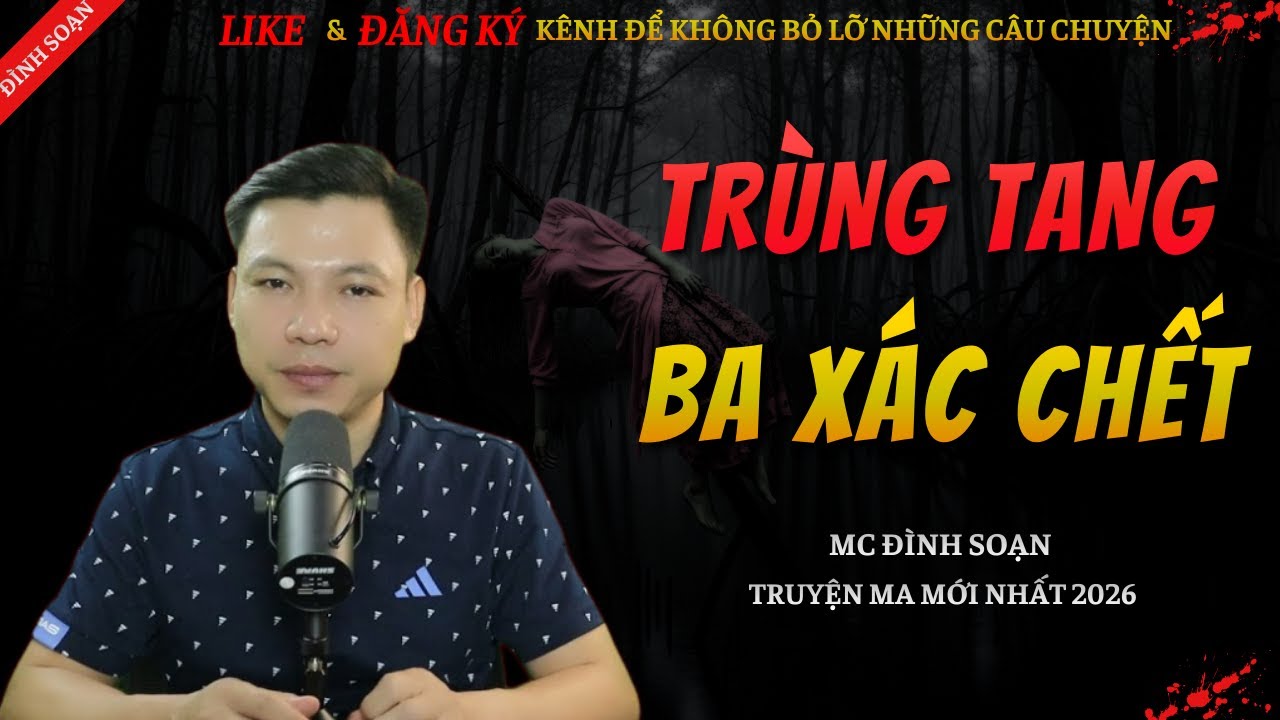 TRUYỆN MA KINH DỊ MỚI | TRÙNG TANG 3 XÁC CHẾT || Chuyện Ma Đình Soạn Hay Và Sợ Nhất 2026
