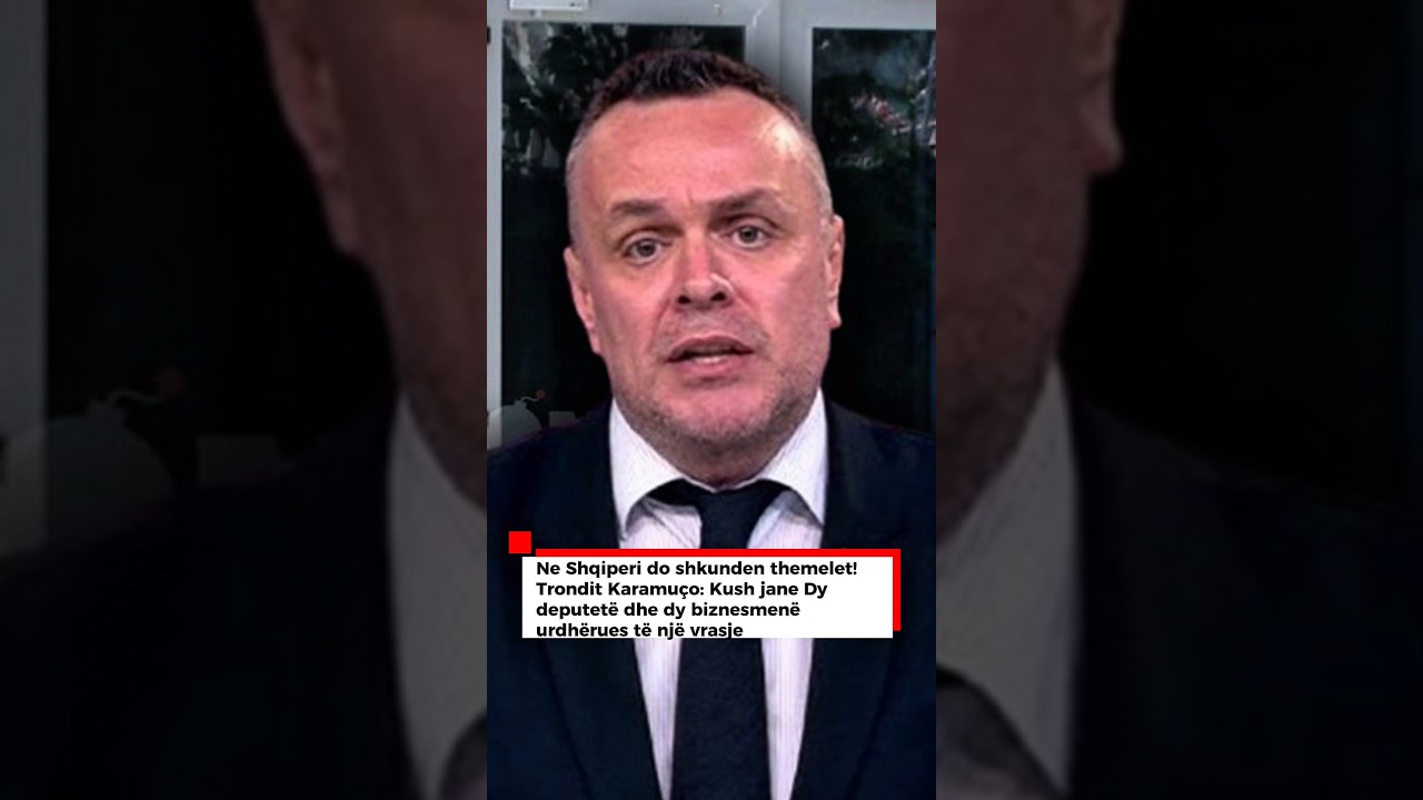 Ne Shqiperi do shkunden themelet!Trondit Karamuço: Kush jane Dy deputetë urdhërues të një vrasje