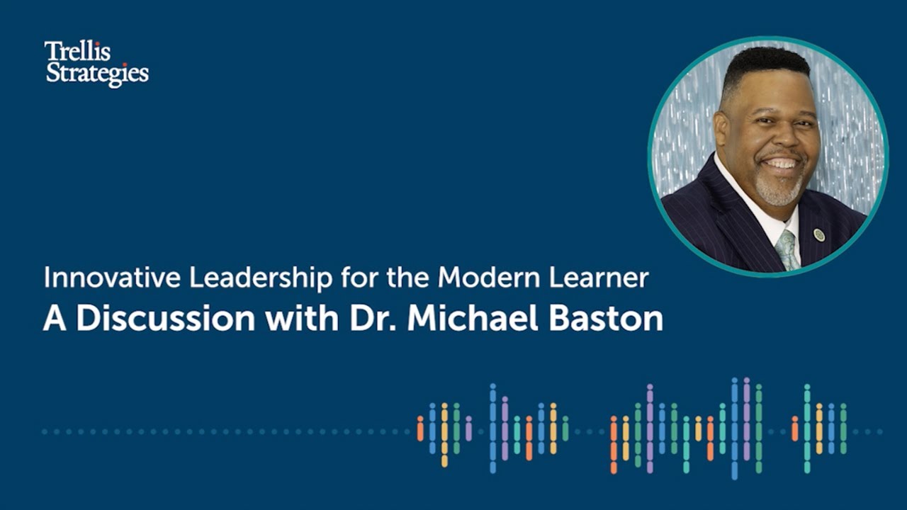 Trellis 360 Discussion Series: Innovative Leadership for the Modern Learner &ndash; Dr. Michael Baston