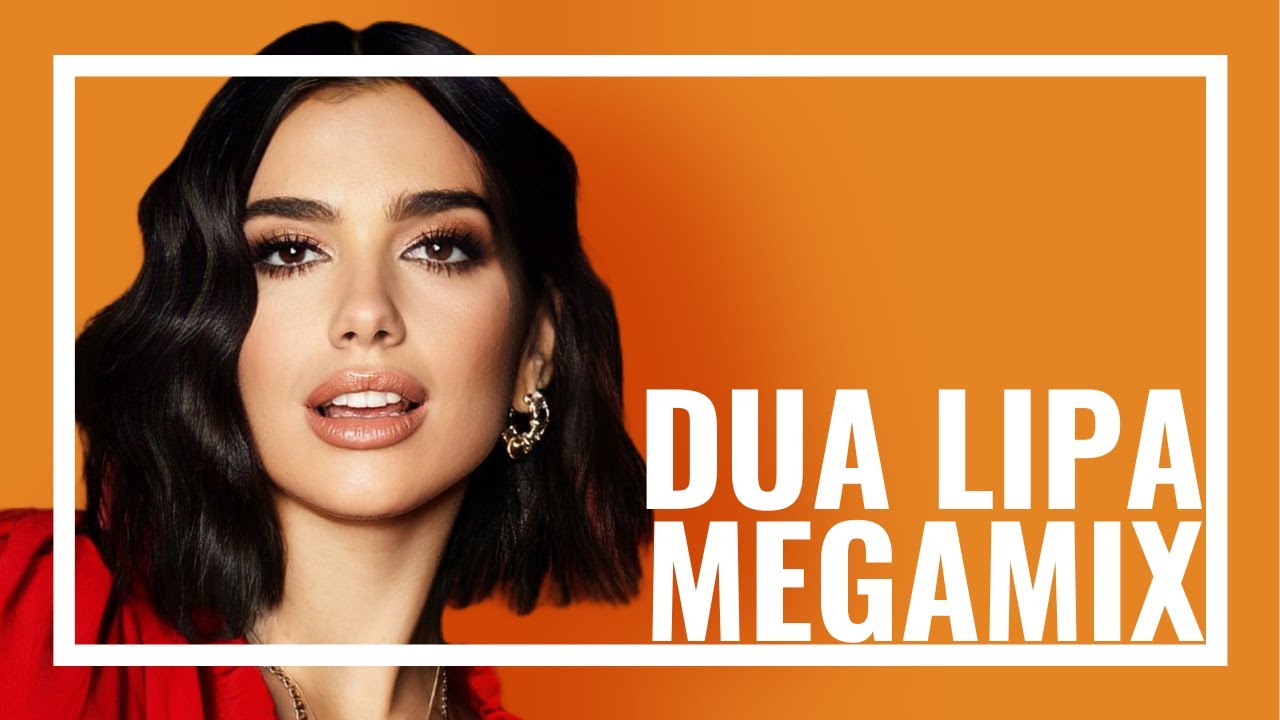 Dua Lipa Megamix - The Evolution of Dua