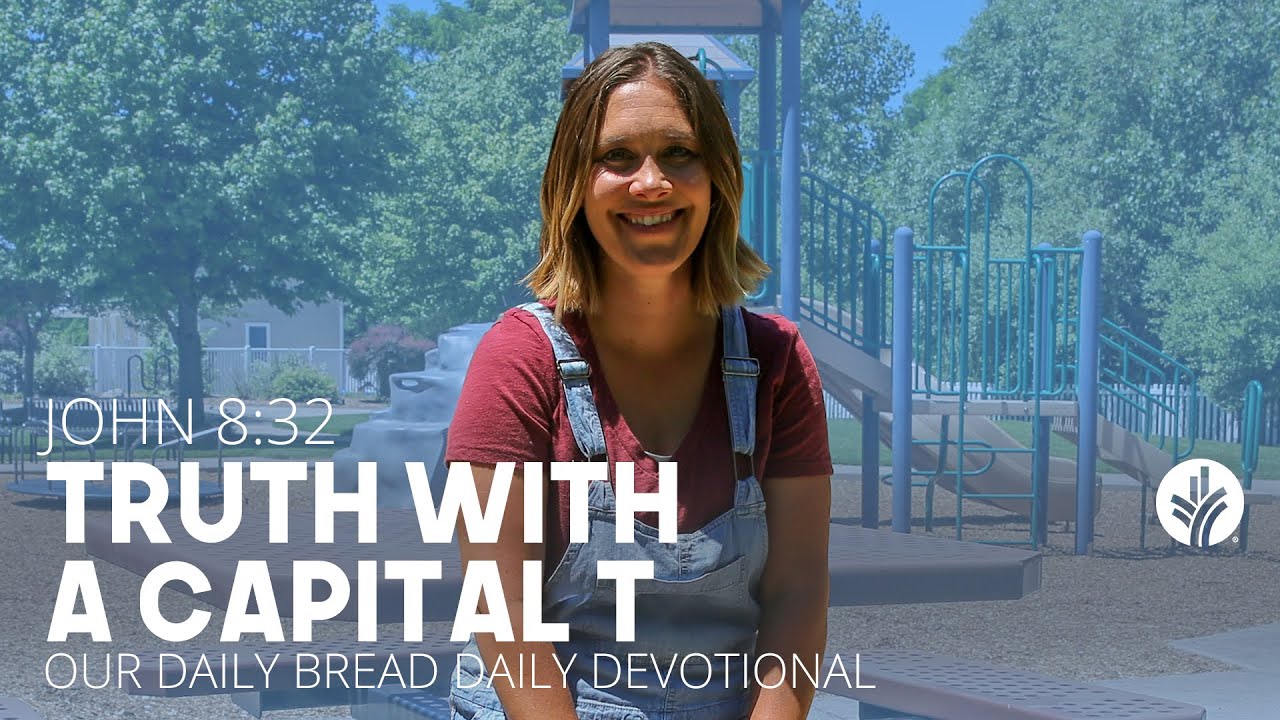 Truth with a Capital T | John 8:32 | Our Daily Bread Video Devotional
