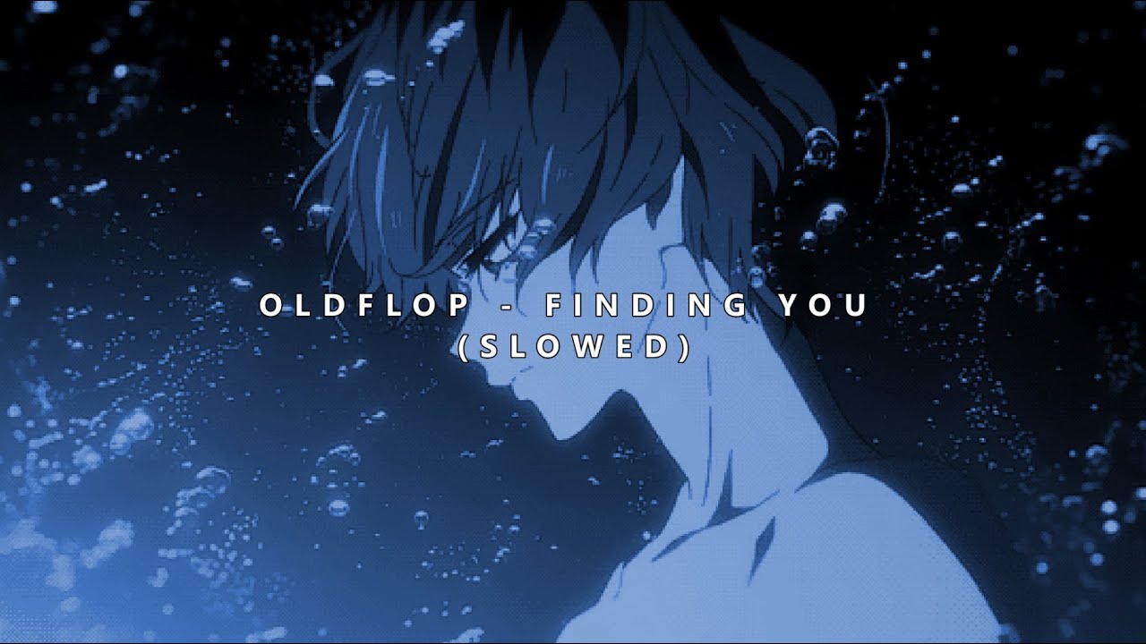 OLDFLOP - FINDING YOU (SLOWED)