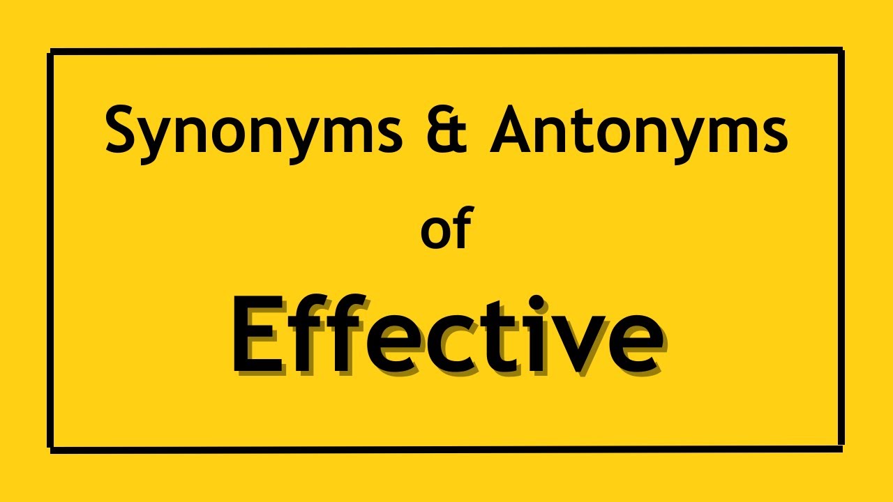Antonyms and Synonyms of the Word Effective | Antonyms of Effective | Synonyms of Effective