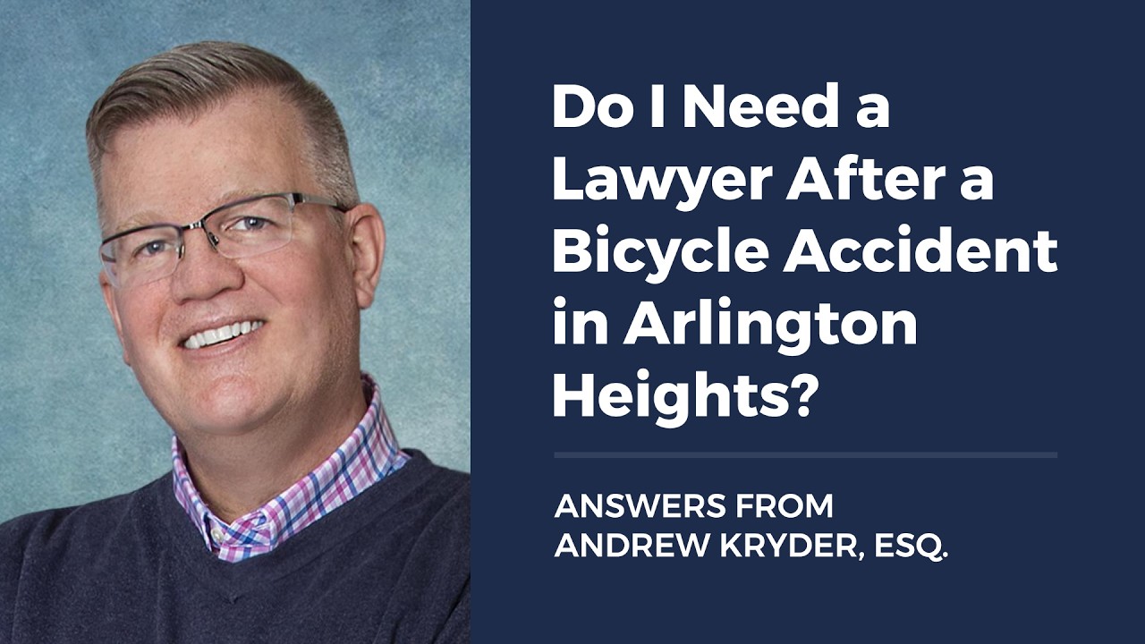 Do I Need a Lawyer After a Bicycle Accident in Arlington Heights? ANSWERS FROM ANDREW KRYDER, ESQ.