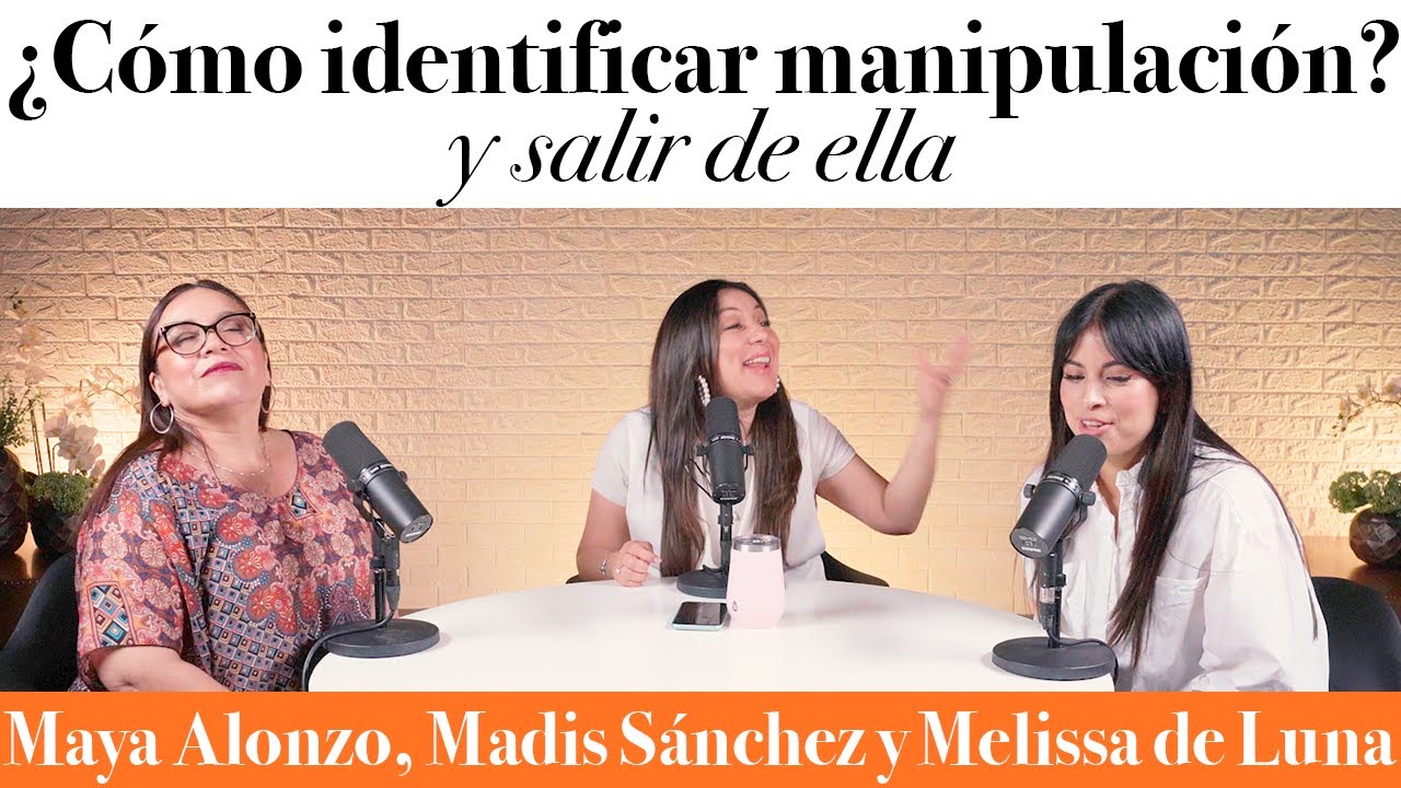 ¿Cómo identificar MANIPULACIÓN? - Maya Alonzo, Madis Sánchez y Meli de Luna #expuestas