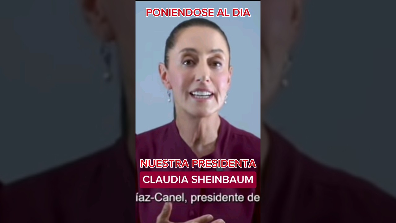 NUESTRA PRESIDENTA ELECTA CLAUDIA SHEINBAUM, AL DIA.