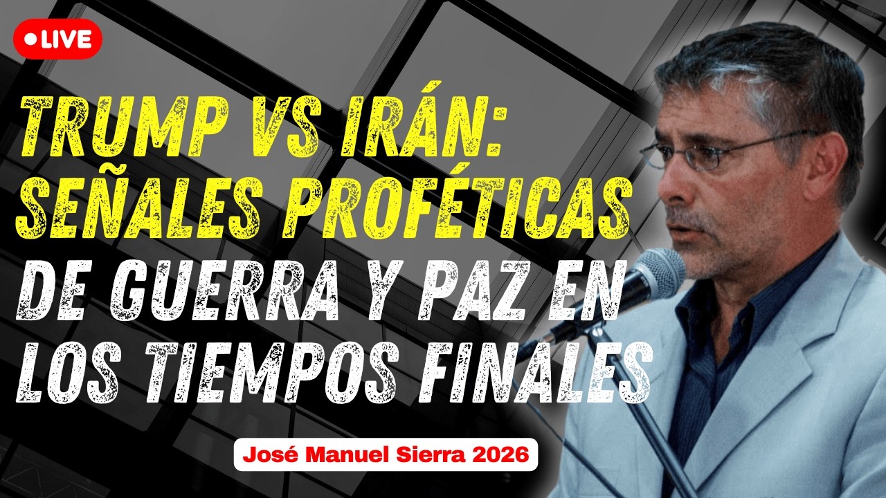 Trump vs Irán: Señales Proféticas de Guerra y Paz en los Tiempos Finales - José Manuel Sierra