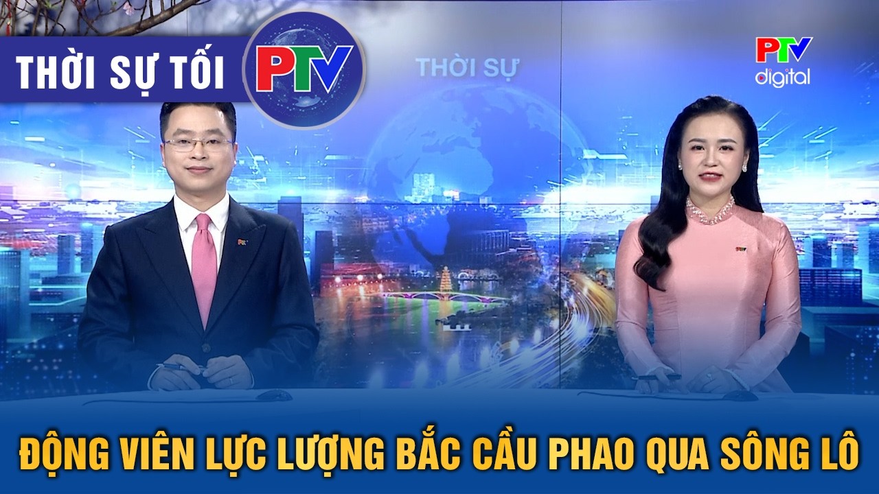 Thời sự Phú Thọ tối 15/2/2026 | Động viên lực lượng bắc cầu phao qua sông Lô