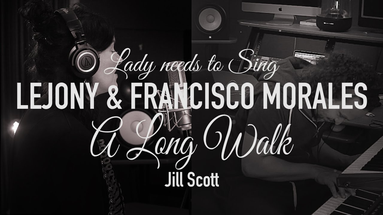 Lady needs to sing - Lejony & Francisco Morales (A long Walk - jill scott)