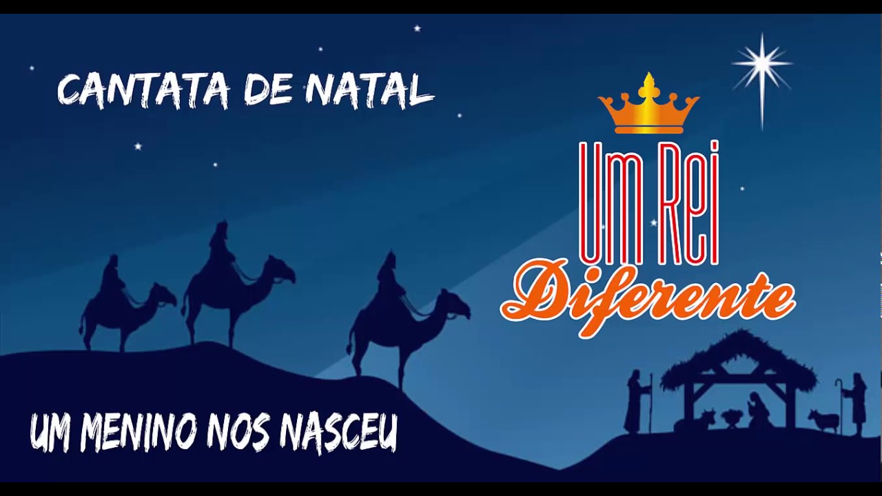UM MENINO NOS NASCEU - CANTATA UM REI DIFERENTE