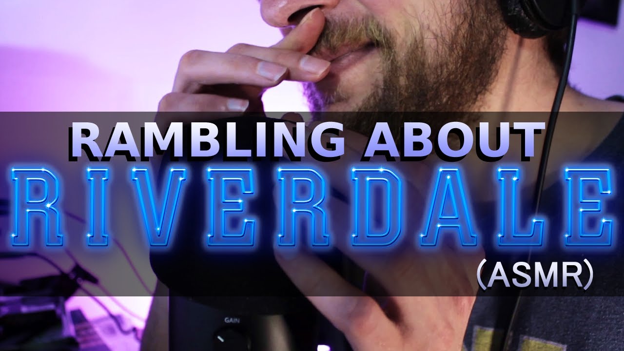 Rambling About Riverdale for 34 mins ASMR | Whispering, Mic Scratching