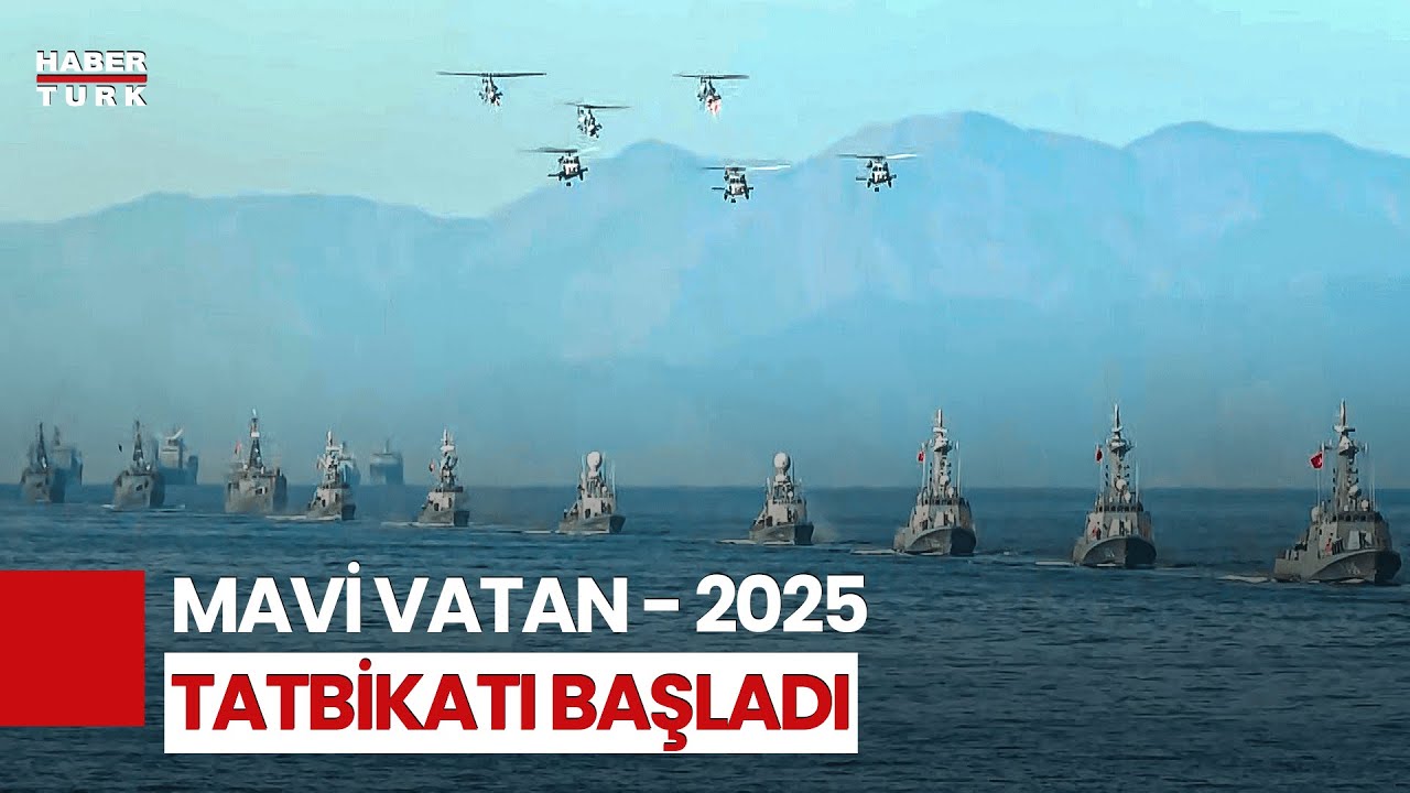 Mavi Vatan - 2025 Tatbikatı Ege Denizi Ve Doğu Akdeniz'de Başladı