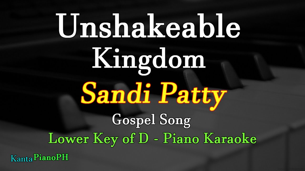 Unshakeable Kingdom  (Sandi Patty) - Lower Key  ( Piano Karaoke)