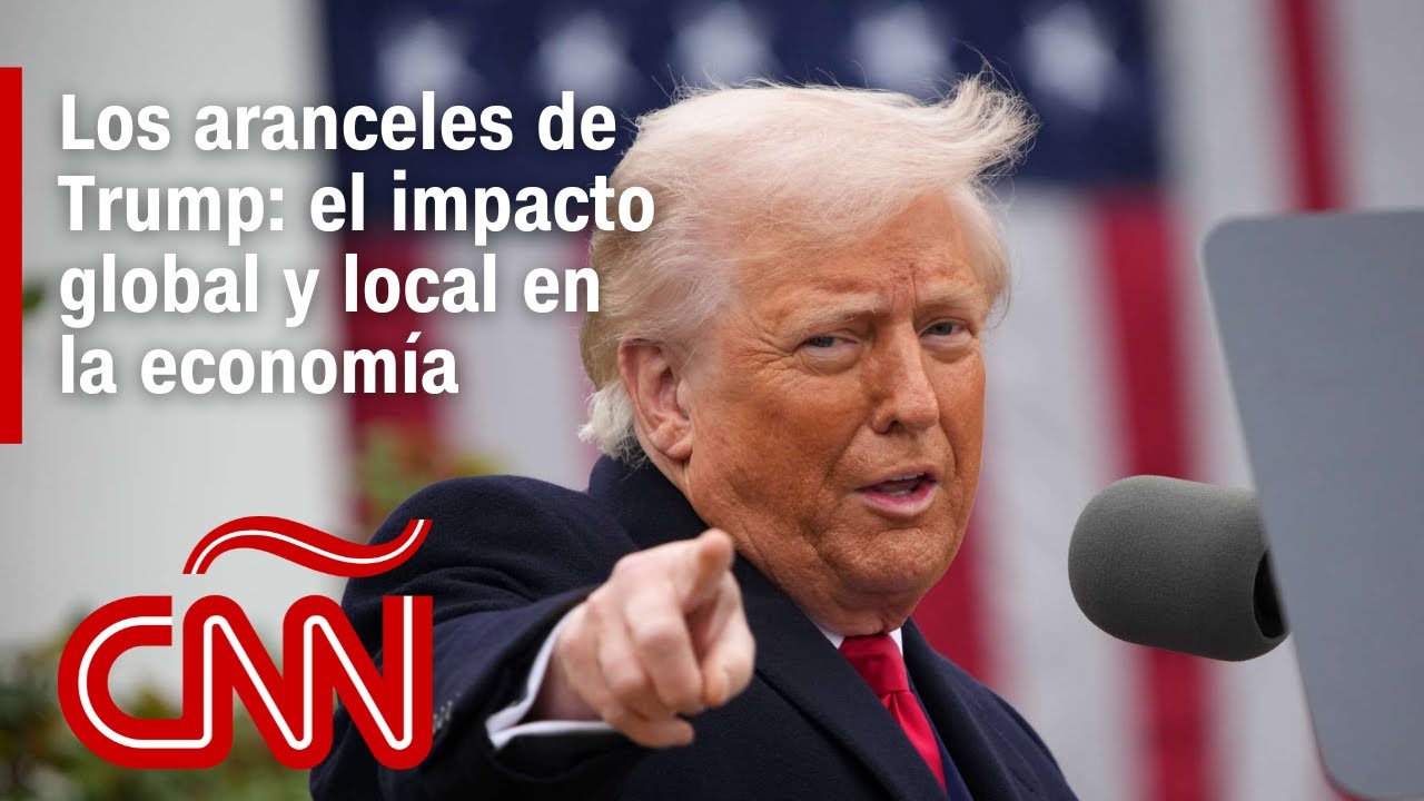 Los aranceles de Trump, el impacto global y local en la econom&iacute;a