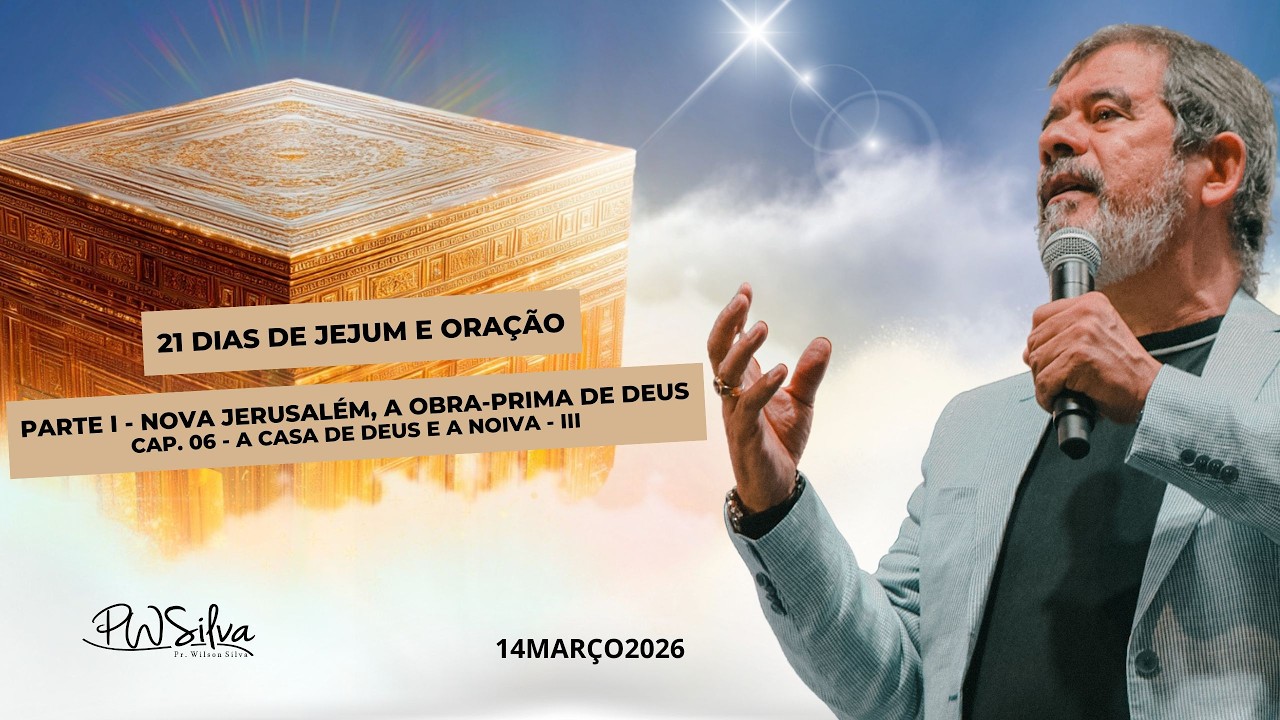 LIVE 21 Dias de Jejum e Oração com Pr. Wilson Silva - Cap. 6 - A Casa de Deus e a Noiva  III -14/03