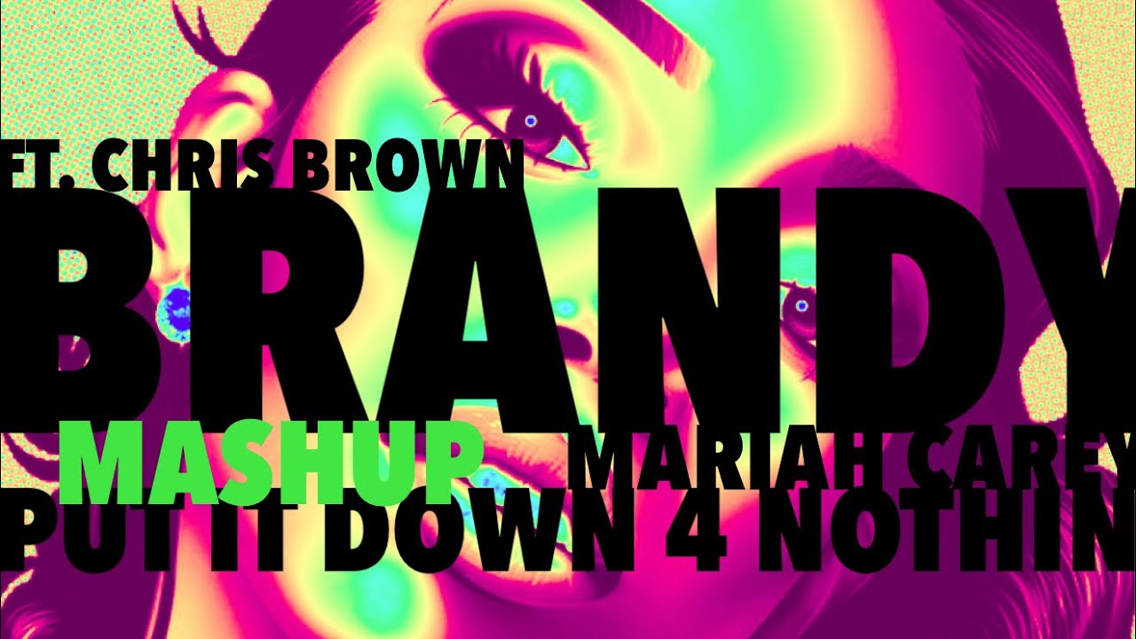 Brandy Ft. Chris Brown x Mariah Carey - Put It Down 4 Nothin&rsquo; (Mashup)