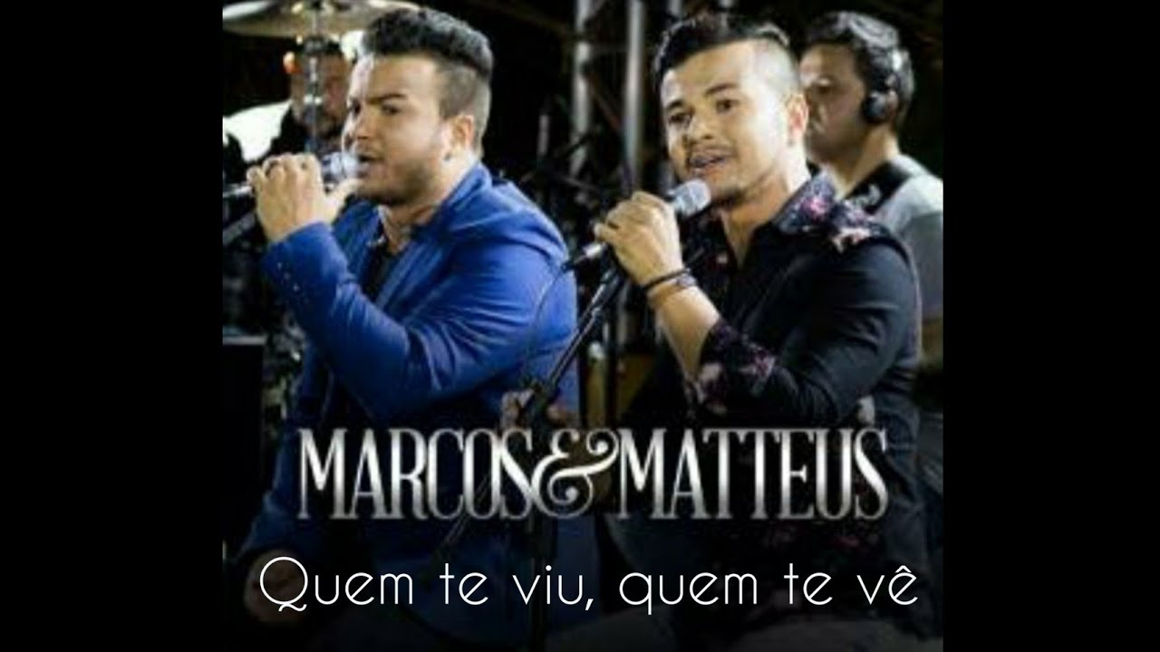 Marcos & Matteus - Quem te viu, quem te vê / Letra