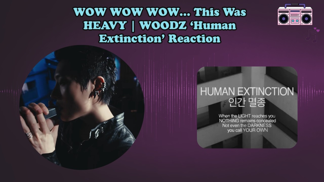 WOW WOW WOW… This Was HEAVY 😳 | WOODZ ‘Human Extinction’ Reaction
