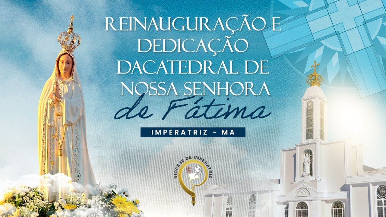 Reinaguração e Dedicação da Catedra de Nossaa de Fátima - Diocese de Imperatriz | 13/10/2025