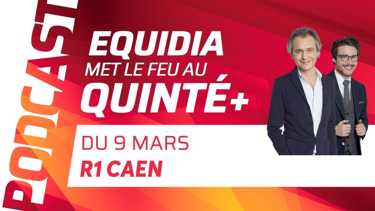 PRONOSTICS EQUIDIA MET LE FEU AU QUINTÉ DU 9 MARS À CAEN.