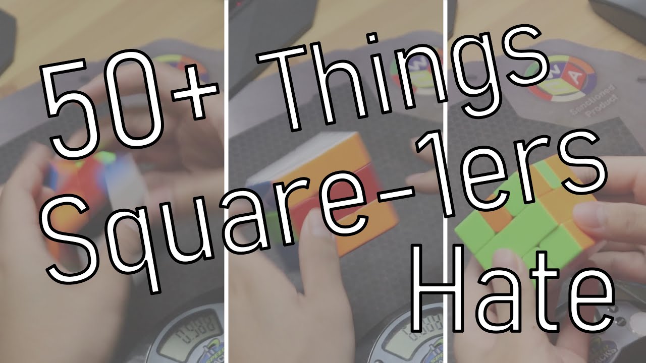 50+ Things All Square-1ers Hate