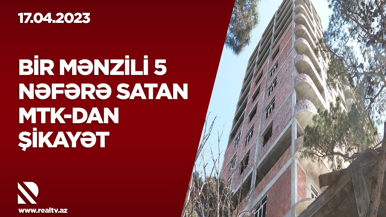 Bir mənzili 5 nəfərə satan MTK-dan şikayət