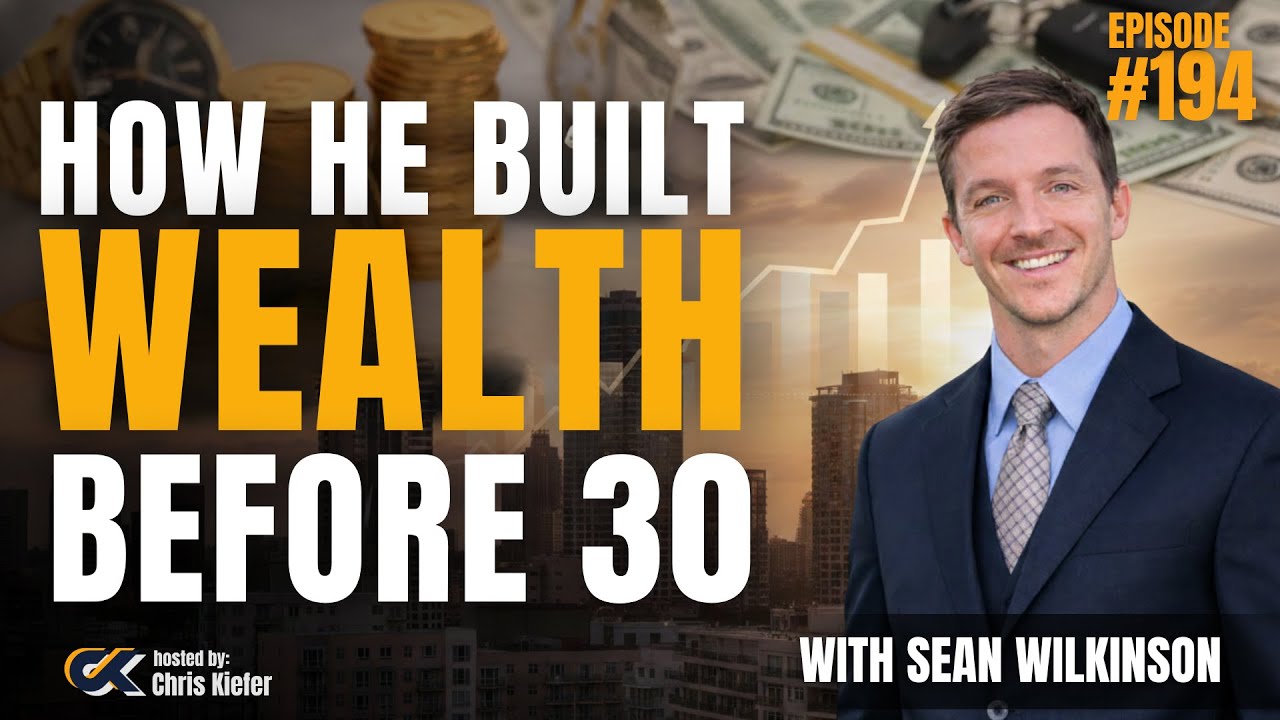 194 How Sean Wilkinson Built Wealth Before 30 Through Real Estate, Tech & AI