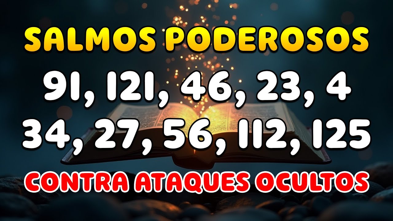 LOS SALMOS MÁS PODEROSOS 91, 121, 46, 23, 4, 34,27,56,112,125 ORACIÓN URGENTE CONTRA ATAQUES OCULTOS