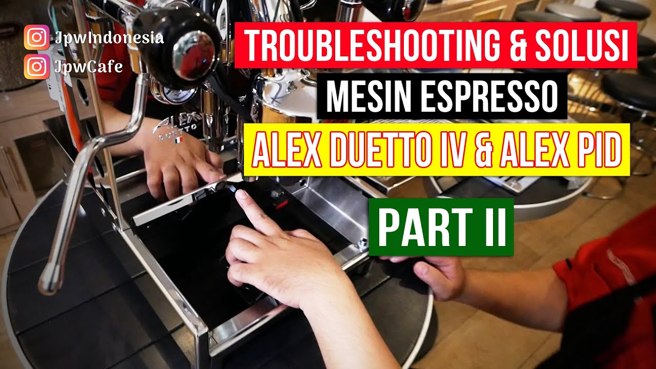 TROUBLESHOOTING DAN SOLUSI MESIN ESPRESSO ALEX DUETTO DAN ALEX PID (PART II)