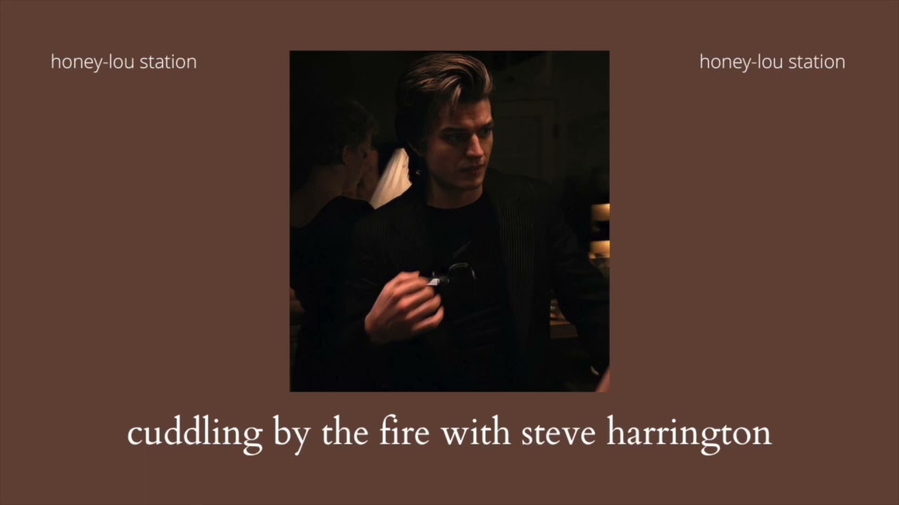 cuddling by the fire with steve harrington | stranger things ambience