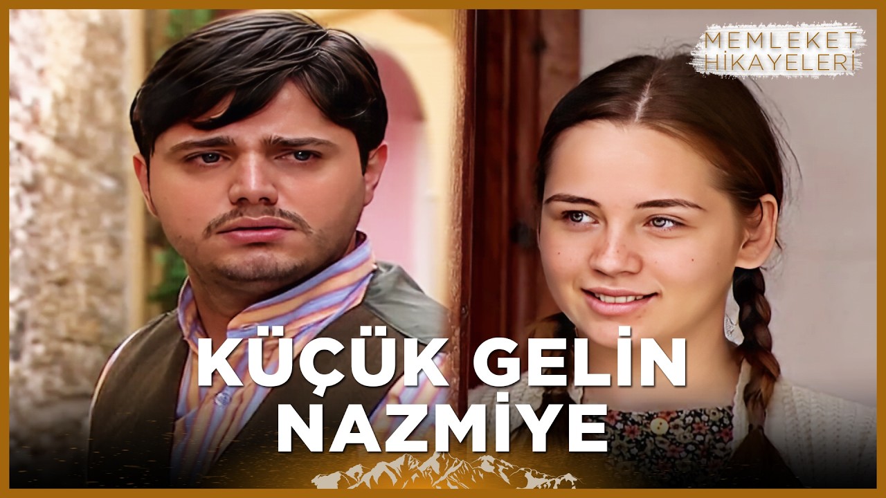 Küçük Gelin Nazmiye | Memleket Hikayeleri