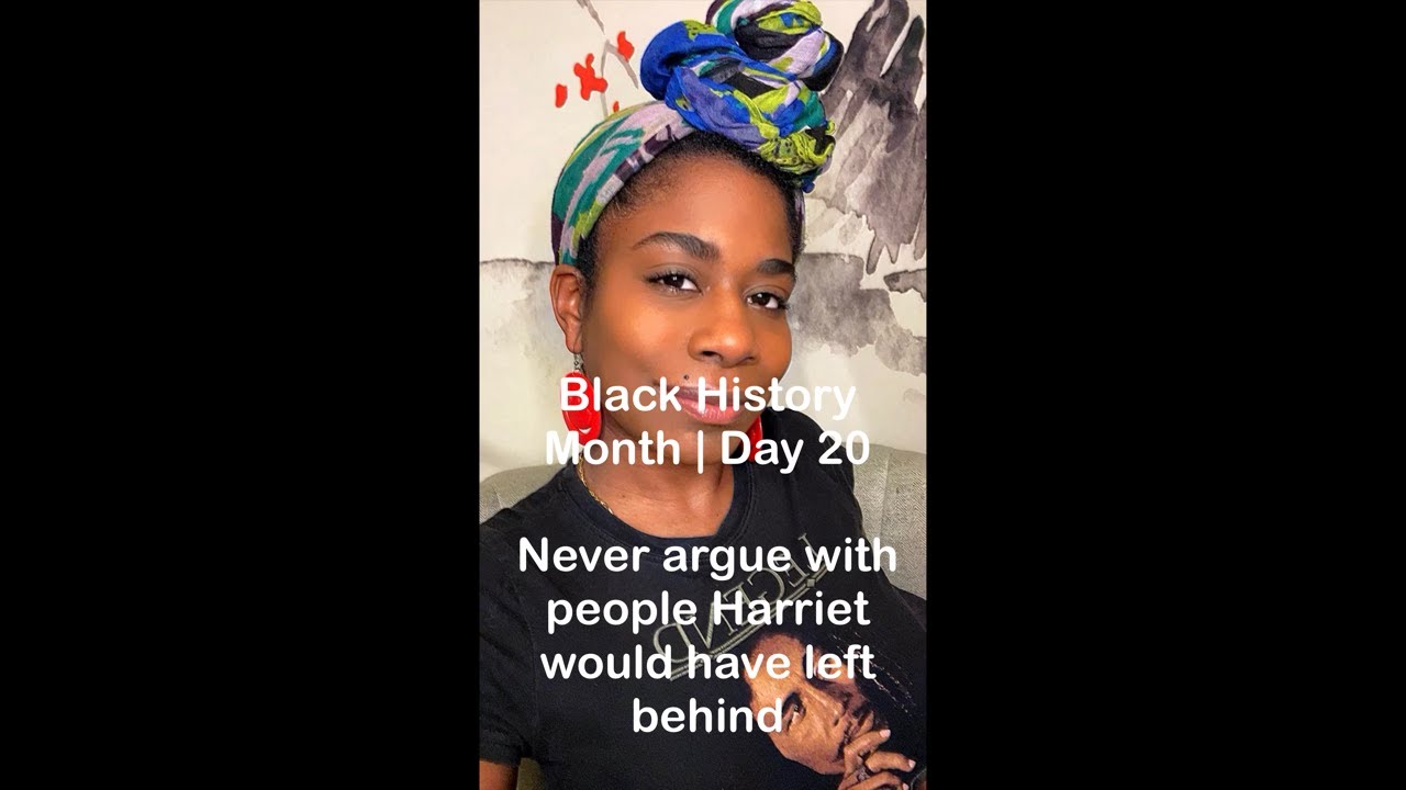 Black History Month | Day 20 : Never argue either someone Harriet would have left being