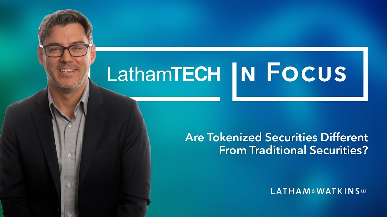 LathamTECH in Focus: Are Tokenized Securities Different From Traditional Securities?