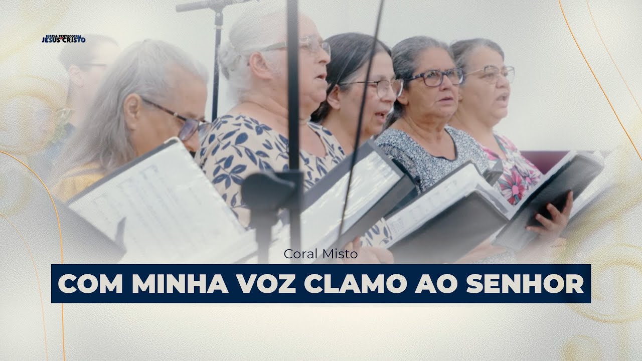 Com minha voz clamo ao Senhor | Coral Misto | IPJC