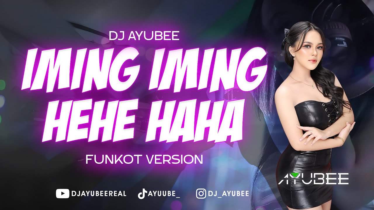 DJ IMING IMING HEHE HAHA - DJ AYUBEE (OFFICIAL VIDEO) - FUNKOT