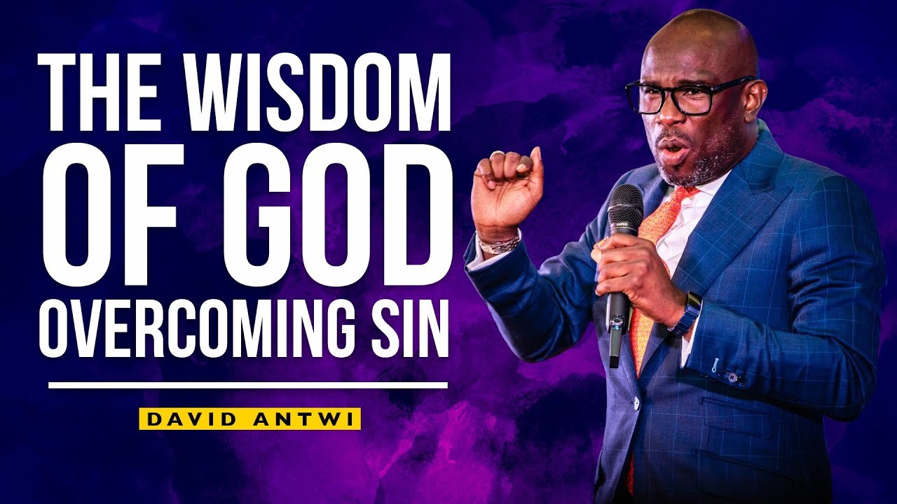 Wisdom Of God - Overcoming Sin | David Antwi