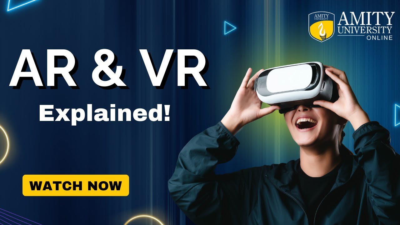 Augmented Reality (AR) and Virtual Reality (VR) Explained | Insights by Amity University Online